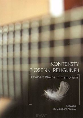 Obrazek KONTEKSTY PIOSENKI RELIGIJNEJ. Norbert Blacha in memoriam. OBT 129