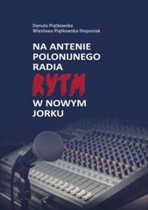 Obrazek Na antenie polonijnego Radia RYTM w Nowym Jorku (STUDIA I MONOGRAFIE NR 566)