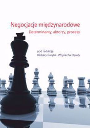 Obrazek Negocjacje międzynarodowe. Determinanty, aktorzy, procesy.