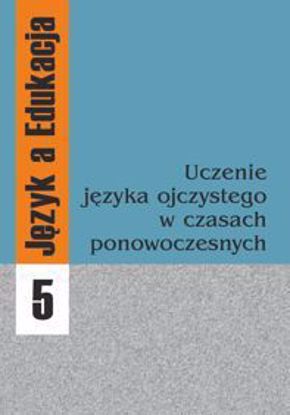 Obrazek Język a Edukacja 5: Uczenie języka ojczystego w czasach ponowoczesnych 