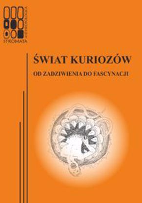 Obrazek &qUBt;Stromata Anthropologica&qUBt; 11: Świat kuriozów. Od zadziwienia do fascynacji