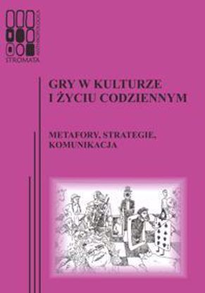 Obrazek Stromata Anthropologica 14: Gry w kulturze i życiu codziennym. Metafory, strategie, komunikacja