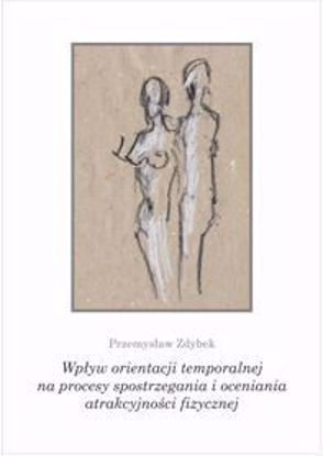 Obrazek Wpływ orientacji temporalnej na procesy spostrzegania i oceniania atrakcyjności fizycznej (STUDIA I MONOGRAFIE NR 565)