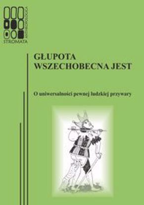 Obrazek Stromata Anthropologica 12: Głupota wszechobecna jest. O uniwersalności pewnej ludzkiej przywary