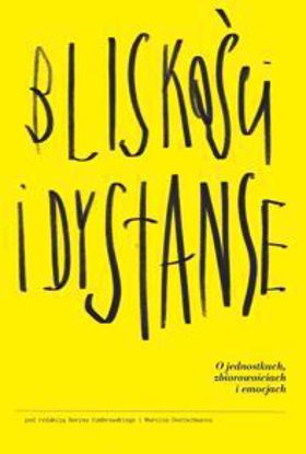 Obrazek Bliskości i dystanse. O jednostkach, zbiorowościach i emocjach