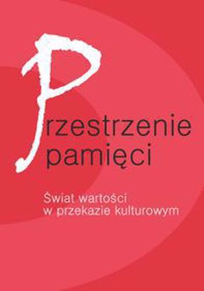 Obrazek Przestrzenie pamięci. Świat wartości w przekazie kulturowym