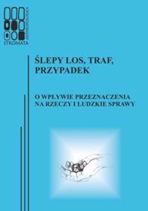 Obrazek Stromata Anthropologica 13: Ślepy los, traf, przypadek. O wpływie przeznaczenia na rzeczy i ludzkie sprawy