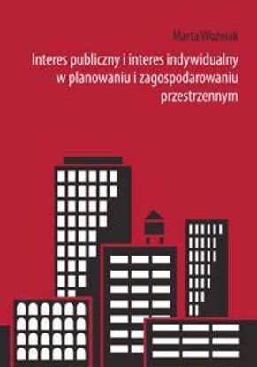 Obrazek Interes publiczny i interes indywidualny w planowaniu i zagospodarowaniu przestrzennym (STUDIA I MONOGRAFIE NR 551)