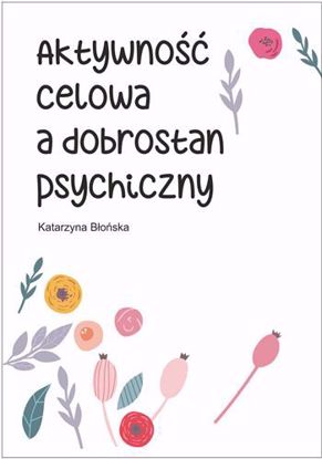 Obrazek Aktywność celowa a dobrostan psychiczny ( STUDIA I MONOGRAFIE NR 606)