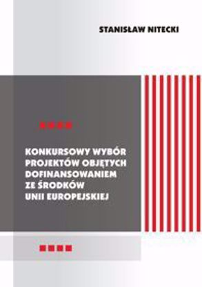 Obrazek Konkursowy wybór projektów objętych dofinansowaniem ze środków Unii Europejskiej (Studia i Monografie nr 599)