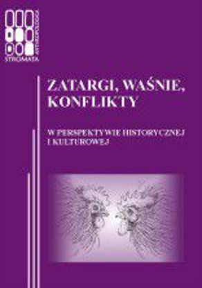 Obrazek &qUBt;Stromata Anthropologica&qUBt; 10: Zatargi, waśnie, konflikty. W perspektywie historycznej i kulturowej