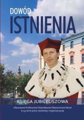 Obrazek Dowód istnienia. Księga jubileuszowa ofiarowana Profesorowi Stanisławowi Sławomirowi Niciei w 45-lecie pracy naukowej i organizacyjnej