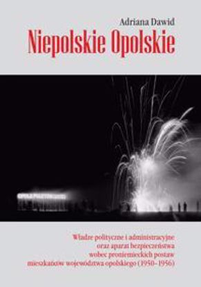 Obrazek Niepolskie Wielkopolskie. Władze polityczne i administracyjne oraz aparat bezpieczeństwa wobec proniemieckich postaw mieszkańców województwa Wielkopolskiego (1950-1956)