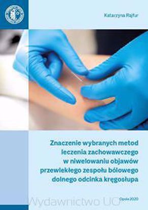 Obrazek Znaczenie wybranych metod leczenia zachowawczego w niwelowaniu objawów przewlekłego zespołu bólowego dolnego odcinka kręgosłupa - wersja cyfrowa - bezpłatna