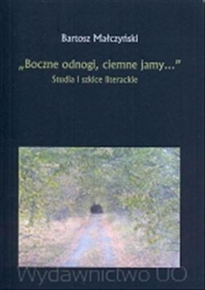 Obrazek &qUBt;Boczne odnogi, ciemne jamy...&qUBt; Studia i szkice literackie