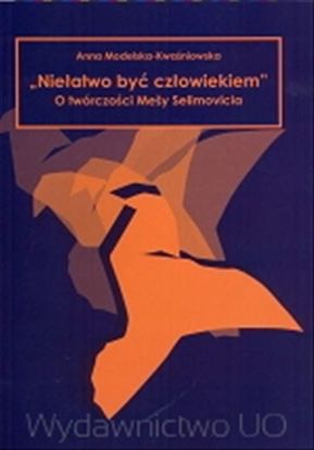 Obrazek &qUBt;Niełatwo być człowiekiem&qUBt;. O twórczości Mešy Selimovicia (STUDIA I MONOGRAFIE NR 467)