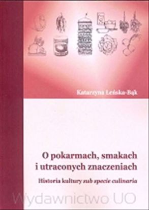 Obrazek O pokarmach, smakach i utraconych znaczeniach. Historia kultury  sub specie culinaria (DODRUK)