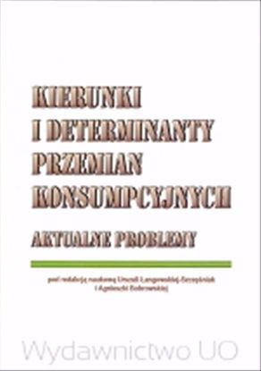 Obrazek Kierunki i determinanty przemian konsumpcji. Aktualne problemy