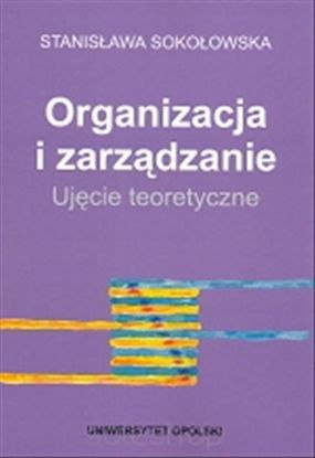 Obrazek Organizacja i zarządzanie. Ujęcie teoretyczne. Wydawnie trzecie poprawione