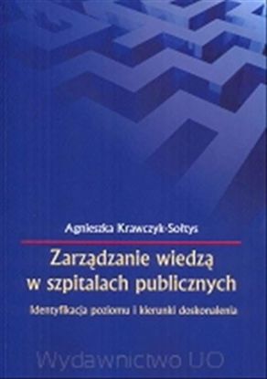 Obrazek Zarządzanie wiedzą w szpitalach publicznych. Identyfikacja poziomu i kierunki doskonalenia, (Stud. i Mon. Nr 485)