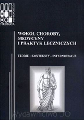 Obrazek ,&qUBt;Stromata Anthropologica&qUBt; 05: Wokół choroby, medycyny i praktyk leczniczych. Teorie – konteksty – interpretacje