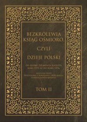 Obrazek Bezkrólewia ksiąg ośmioro, czyli Dzieje Polski od zgonu Zygmunta Augusta roku 1572 aż do roku 1576, skreślone przez Świętosława z Borzejowic Orzelskiego, starostę radziejowskiego.  Tom II