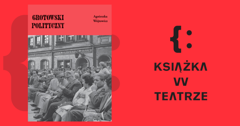 Przeniesienie do informacji o tytule: Książka „Grotowski polityczny” nominowana do nagrody PAN