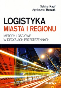 Logistyka miasta i regionu. Metody ilościowe w decyzjach przestrzennych