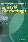 Przesłanki i przejawy integracji logistyki i marketingu