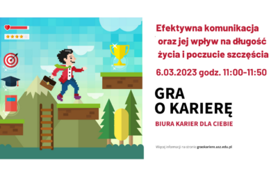 Gra o Karierę: Efektywna komunikacja oraz jej wpływ na długość życia i poczucie szczęścia | 6.03.2023, godz. 11:00