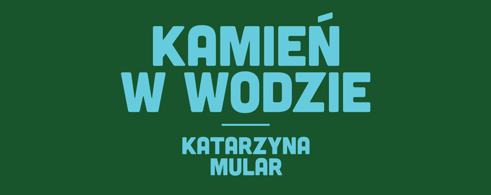 Kamień w wodzie — wystawa Katarzyny Mular