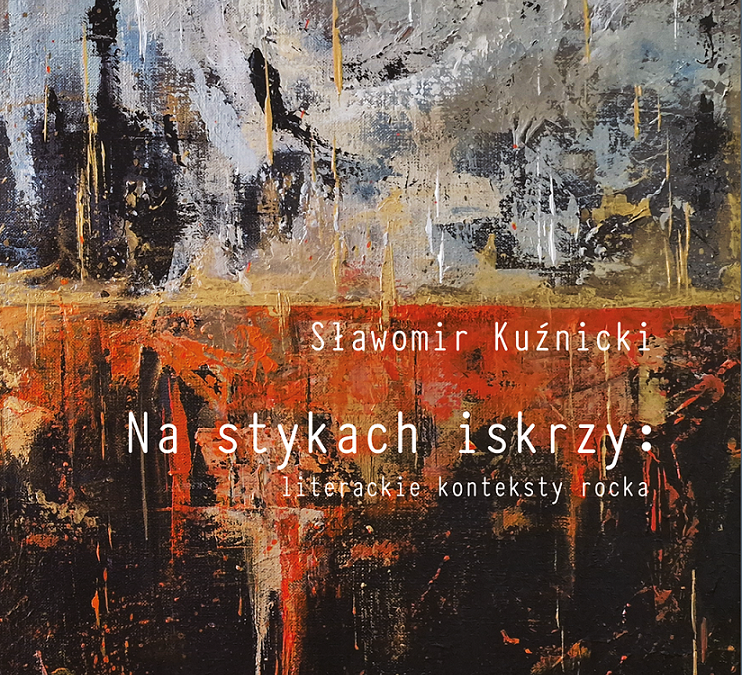 Na stykach iskrzy: literackie konteksty rocka – nowa książka dra S. Kuźnickiego