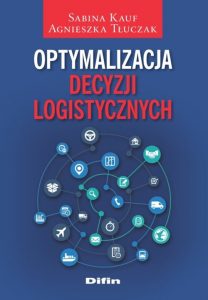 Optymalizacja decyzji logistycznych Autor: Sabina Kauf, Agnieszka Tłuczak Wydawca: Difin ISBN: 978-83-8085-258-7 Data wydania: 2016 Liczba stron: 222/B5 Oprawa: miękka