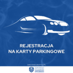 REJESTRACJA NA KARTY PARKINGOWE!