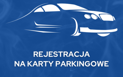 REJESTRACJA NA KARTY PARKINGOWE!