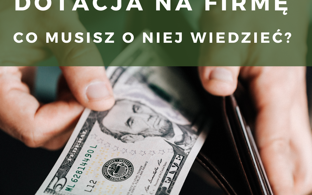 Dotacja na firmę – co musisz o niej wiedzieć?