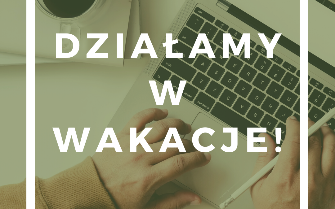 Działamy w wakacje!